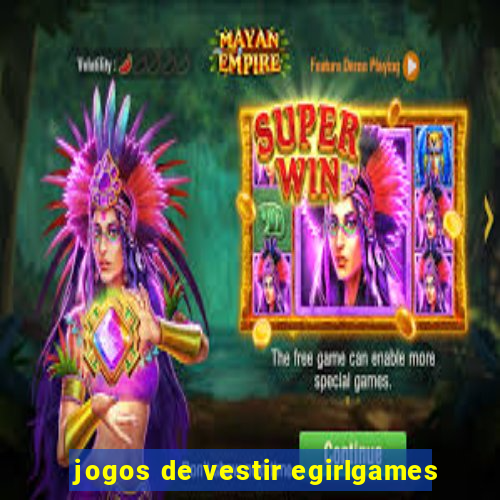 jogos de vestir egirlgames